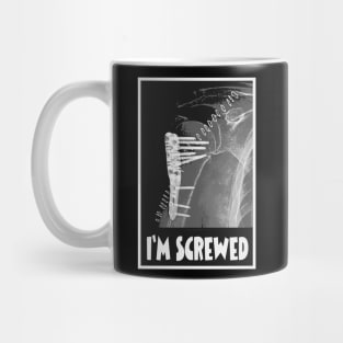 I'm Screwed - Humorous Fracture Mug